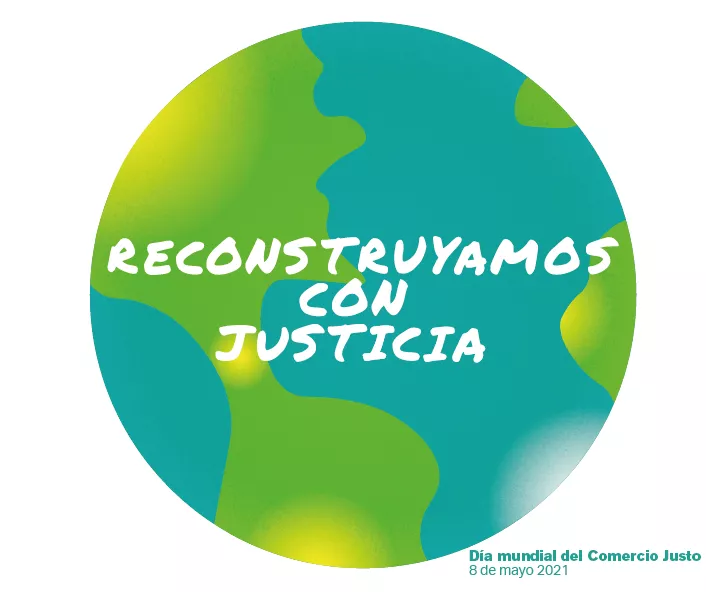 Día mundial del Comercio Justo – Reconstruyamos con Justicia