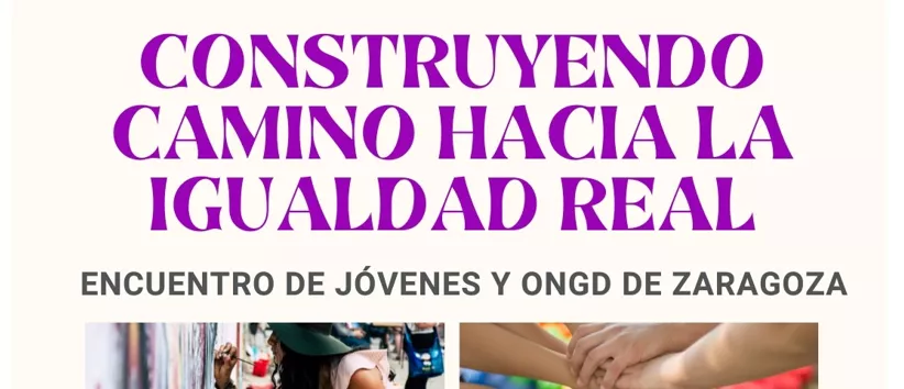 Jornada «Construyendo camino hacia la igualdad real». Encuentro de jóvenes y ONGD de la ciudad de Zaragoza.